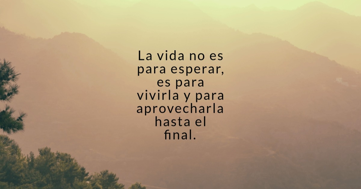 la vida no es para esperar og